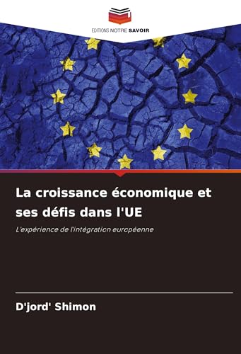 La croissance économique et ses défis dans l'UE: L'expérience de l'intégration européenne von Editions Notre Savoir