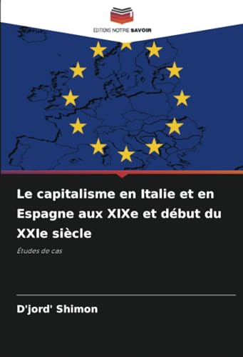 Le capitalisme en Italie et en Espagne aux XIXe et début du XXIe siècle: Études de cas Le capitalisme en Italie et en Espagne aux XIXe et début du XXIe siècle: Études de cas von Editions Notre Savoir