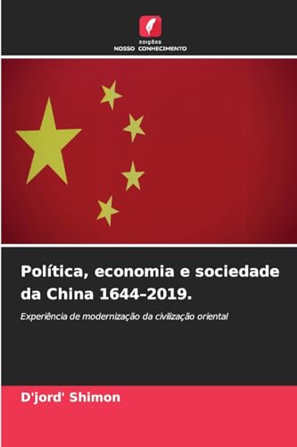 Política, economia e sociedade da China 1644–2019.: Experiência de modernização da civilização oriental Política, economia e sociedade da China 1644–2019.: Experiência de modernização da civilização oriental von Edições Nosso Conhecimento