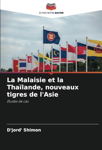 La Malaisie et la Thaïlande, nouveaux tigres de l'Asie: Études de cas La Malaisie et la Thaïlande, nouveaux tigres de l'Asie: Études de cas von Editions Notre Savoir