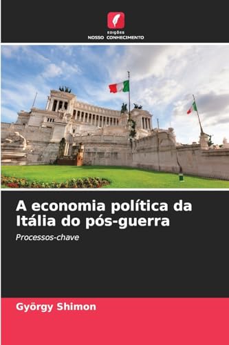 A economia política da Itália do pós-guerra: Processos-chave A economia política da Itália do pós-guerra: Processos-chave von Edições Nosso Conhecimento