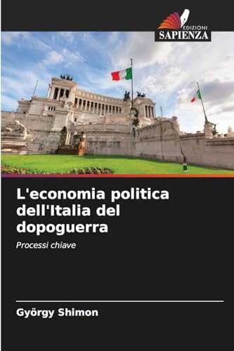 L'economia politica dell'Italia del dopoguerra: Processi chiave L'economia politica dell'Italia del dopoguerra: Processi chiave von Edizioni Sapienza