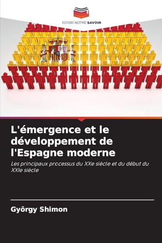 L'émergence et le développement de l'Espagne moderne: Les principaux processus du XXe siècle et du début du XXIe siècle L'émergence et le développement de l'Espagne moderne: Les principaux processus du XXe siècle et du début du XXIe siècle von Editions Notre Savoir