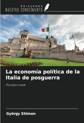 La economía política de la Italia de posguerra: Procesos clave von Ediciones Nuestro Conocimiento