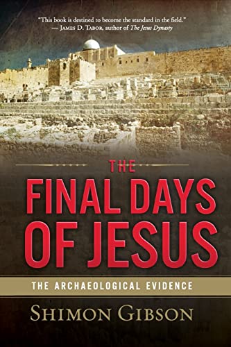 The Final Days of Jesus: The Archaeological Evidence