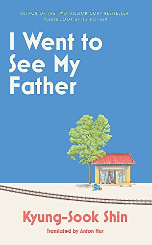 I Went to See My Father: The instant Korean bestseller von Weidenfeld & Nicolson