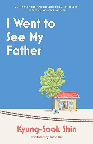 I Went to See My Father: The instant Korean bestseller