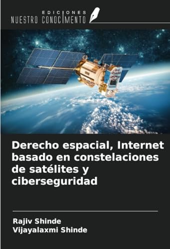 Derecho espacial, Internet basado en constelaciones de satélites y ciberseguridad von Ediciones Nuestro Conocimiento