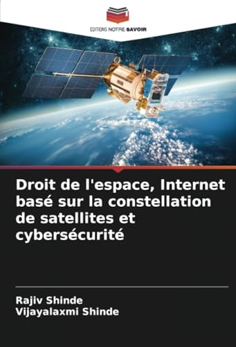 Droit de l'espace, Internet basé sur la constellation de satellites et cybersécurité von Editions Notre Savoir