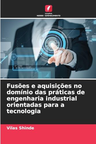 Fusões e aquisições no domínio das práticas de engenharia industrial orientadas para a tecnologia