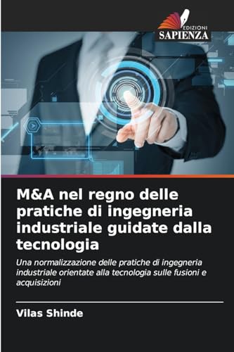 M&A nel regno delle pratiche di ingegneria industriale guidate dalla tecnologia: Una normalizzazione delle pratiche di ingegneria industriale orientate alla tecnologia sulle fusioni e acquisizioni von Edizioni Sapienza