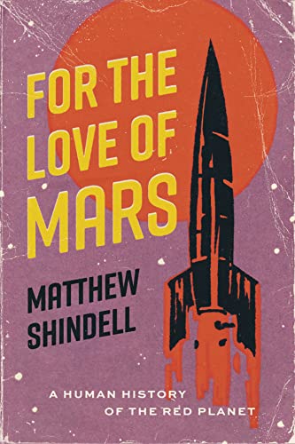 For the Love of Mars: A Human History of the Red Planet von University of Chicago Press