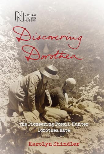 Discovering Dorothea: The Life of the Pioneering Fossil-Hunter Dorothea Bate