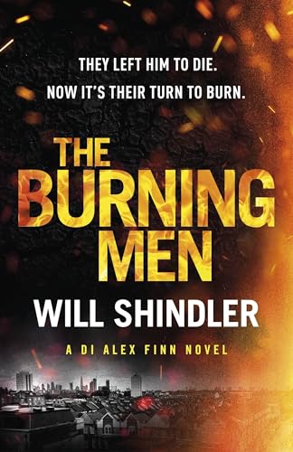 The Burning Men: A totally addictive and page turning police procedural thriller with a killer twist (DI Alex Finn, Band 1)