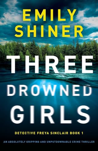 Three Drowned Girls: An absolutely gripping and unputdownable crime thriller (Detective Freya Sinclair, Band 1)