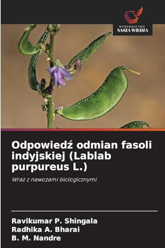Odpowied¿ odmian fasoli indyjskiej (Lablab purpureus L.): Wraz z nawozami biologicznymi von Wydawnictwo Nasza Wiedza