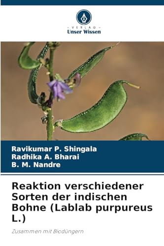 Reaktion verschiedener Sorten der indischen Bohne (Lablab purpureus L.): Zusammen mit Biodüngern von Verlag Unser Wissen
