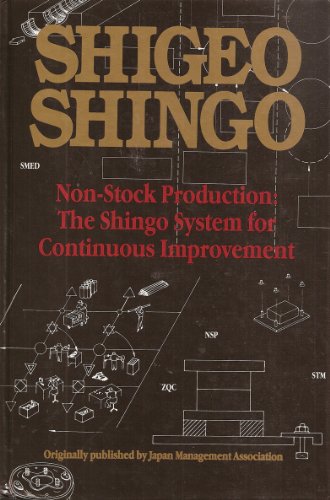 Non-Stock Production: The Shingo System for Continuous Improvement: The Shingo System of Continuous Improvement