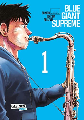 Blue Giant Supreme 1: Music makes the world go round! | Wunderschön erzählte Slice-of-Life-Story über den Traum eines Hobbymusikers (1) von Carlsen Verlag GmbH