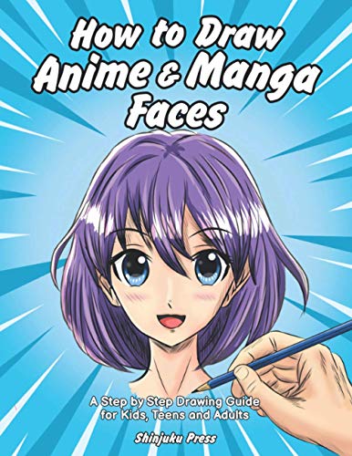How to Draw Anime & Manga Faces: A Step by Step Drawing Guide for Kids, Teens and Adults von Independently published