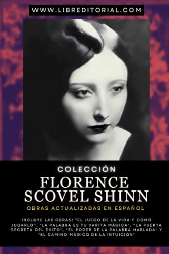 Colección FLORENCE SCOVEL SHINN - Obras Actualizadas EN ESPAÑOL: Incluye: "El Juego de la Vida y Cómo Jugarlo", "La Palabra es Tu Varita Mágica", "El ... YO SOY - Autores del Nuevo Pensamiento) von Independently published