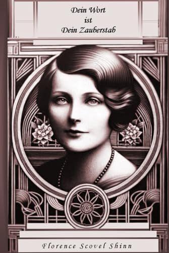 Dein Wort ist Dein Zauberstab: Florence Scovel Shinn Dein Wort ist Dein Zauberstab: Florence Scovel Shinn