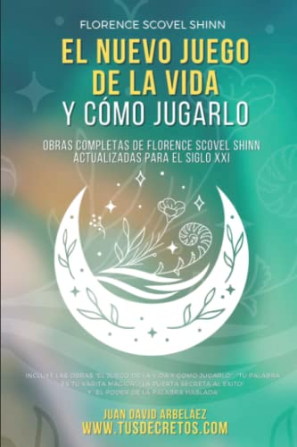 El Nuevo Juego de la Vida y Cómo Jugarlo: Obras Completas de Florence Scovel Shinn Actualizadas para el Siglo XXI (Así Será: El Juego de la Vida en el Siglo 21 (El Poder del YO SOY actualizado))
