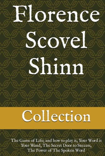 Florence Scovel Shinn - The Collection: The Game of Life; and how to play it, Your Word is Your Wand, The Secret Door to Success, The Power of The Spoken Word Florence Scovel Shinn - The Collection: The Game of Life; and how to play it, Your Word is Your Wand, The Secret Door to Success, The Power of The Spoken Word von Independently published