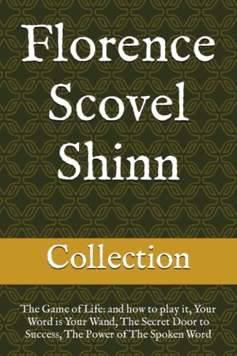 Florence Scovel Shinn - The Collection: The Game of Life; and how to play it, Your Word is Your Wand, The Secret Door to Success, The Power of The Spoken Word Florence Scovel Shinn - The Collection: The Game of Life; and how to play it, Your Word is Your Wand, The Secret Door to Success, The Power of The Spoken Word von Independently published