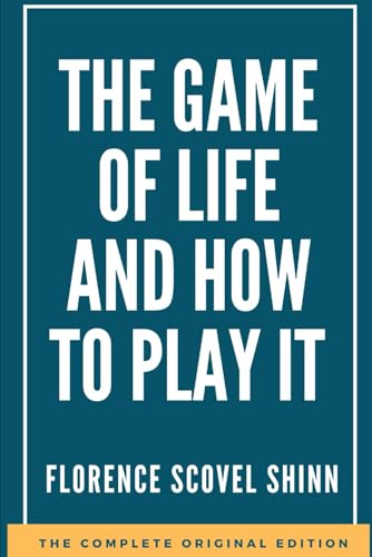 Game of Life and How to Play It: (1925) Mastering the Art of Success, Prosperity, and Personal Fulfillment von Independently published