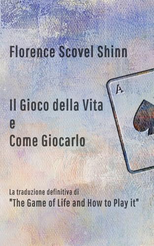 Il Gioco della Vita e Come Giocarlo: La traduzione definitiva di "The Game of Life and How to Play It" Il Gioco della Vita e Come Giocarlo: La traduzione definitiva di "The Game of Life and How to Play It"