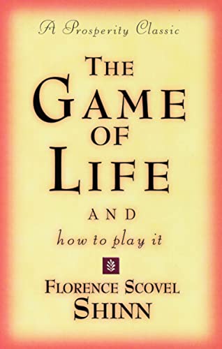 THE GAME OF LIFE AND HOW TO PLAY IT: A Prosperity Classic THE GAME OF LIFE AND HOW TO PLAY IT: A Prosperity Classic