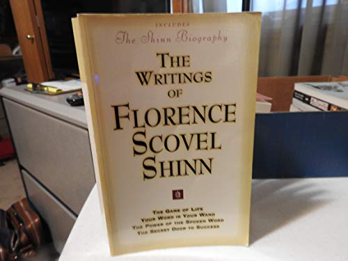 THE WRITINGS OF FLORENCE SCOVEL SHINN: (Includes The Shinn Biography) The Game of Life/ Your Word Is Your Wand/ The Power of the Spoken Word/ The Secret Door to Success