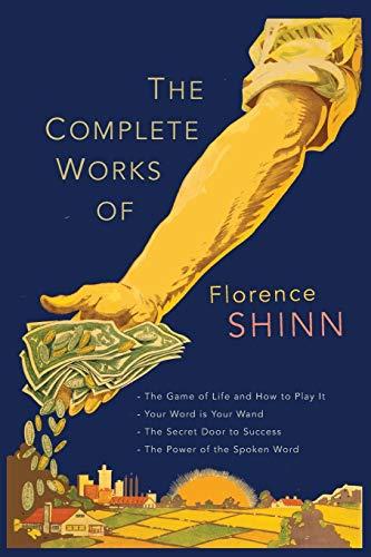 The Complete Works of Florence Scovel Shinn: The Game of Life and How to Play It; Your Word Is Your Wand; The Secret Door to Success; and The Power of the Spoken Word von Martino Fine Books