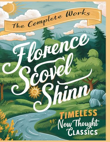 The Complete Works of Florence Scovel Shinn: Timeless New Thought Classics: The Game of Life and How to Play It; Your Word Is Your Wand; The Secret ... Unlock the Secrets of Success, Positive Think The Complete Works of Florence Scovel Shinn: Timeless New Thought Classics: The Game of Life and How to Play It; Your Word Is Your Wand; The Secret ... Unlock the Secrets of Success, Positive Think von Independently published