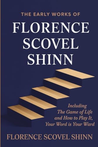 The Early Works of Florence Scovel Shinn: Including The Game of Life and How to Play it, Your Word is Your Wand von Grapevine