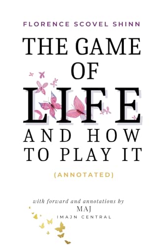 The Game of Life and How to Play It (Annotated): A Guide to Life's Greatest Mysteries with Historical Context and Insight von iMajN Central