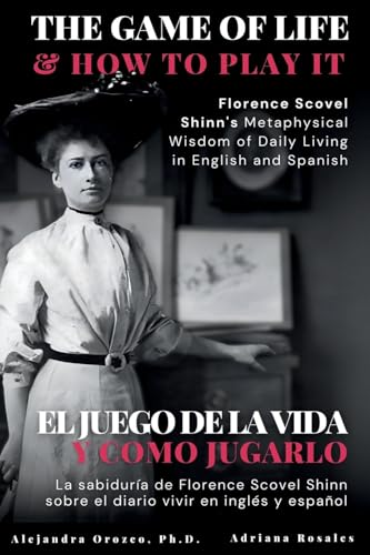 The Game of Life and How to Play It: Florence Scovel Shinn's Metaphysical Wisdom of Daily Living in English and Spanish (Conscious Awareness, Band 1) von Conscious Awareness Series
