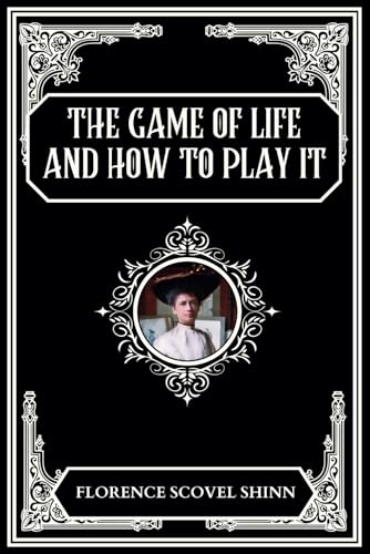 The Game of Life and How to Play It: Unlock Your Inner Power to Manifest Health, Wealth, and Happiness – A Beautifully Crafted Edition with Practical Tools to Enrich Your Journey The Game of Life and How to Play It: Unlock Your Inner Power to Manifest Health, Wealth, and Happiness – A Beautifully Crafted Edition with Practical Tools to Enrich Your Journey von Independently published