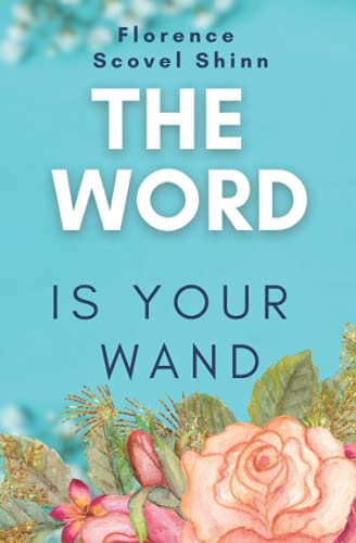The Word is Your Wand: Create the Life You Wish to Live The Word is Your Wand: Create the Life You Wish to Live