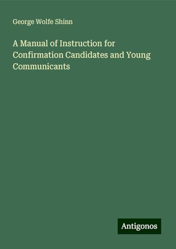 A Manual of Instruction for Confirmation Candidates and Young Communicants von Antigonos Verlag