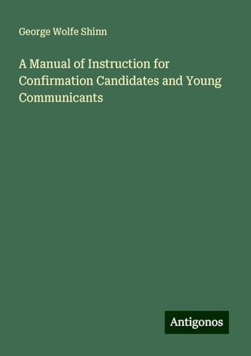 A Manual of Instruction for Confirmation Candidates and Young Communicants von Antigonos Verlag