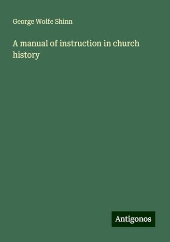 A manual of instruction in church history von Antigonos Verlag