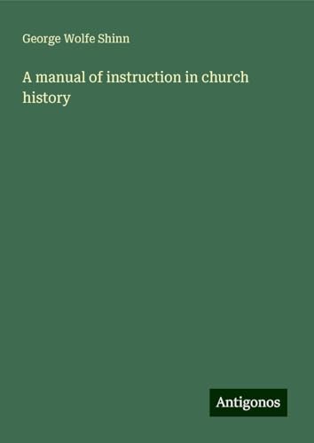 A manual of instruction in church history von Antigonos Verlag