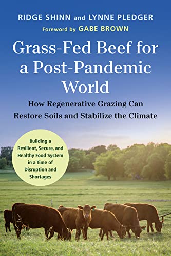Grass-Fed Beef for a Post-Pandemic World: How Regenerative Grazing Can Restore Soils and Stabilize the Climate Grass-Fed Beef for a Post-Pandemic World: How Regenerative Grazing Can Restore Soils and Stabilize the Climate von Chelsea Green