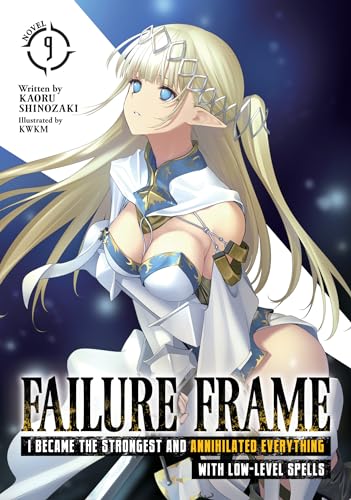 Failure Frame: I Became the Strongest and Annihilated Everything With Low-Level Spells (Light Novel) Vol. 9