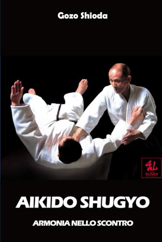 Aikido Shugyo: Armonia nello Scontro (I Classici del Budo, Band 5) von Independently published