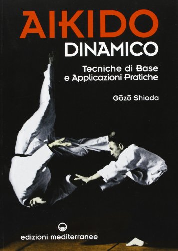 Aikido dinamico. Tecniche di base e applicazioni pratiche (Arti marziali) von Edizioni Mediterranee