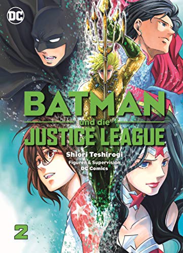 Batman und die Justice League (Manga) 02: Erlebe die Abenteuer von Superman, Batman, Wonder Woman und anderen DC Helden!