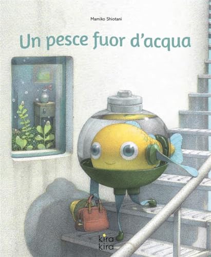 Un pesce fuor d'acqua. Ediz. a colori von Kira Kira